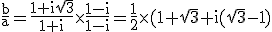 3$\rm \frac{b}{a}=\frac{1+i\sqrt{3}}{1+i}\times\frac{1-i}{1-i}=\frac{1}{2}\times(1+\sqrt{3}+i(\sqrt{3}-1)